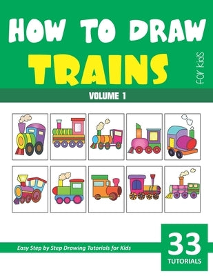 How to Draw Trains for Kids - Volume 1 by Rai, Sonia