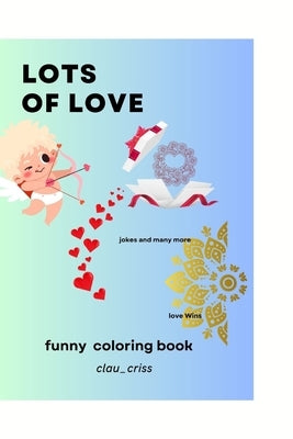 lots of love: coloring book and funny jokes by Criss, Clau