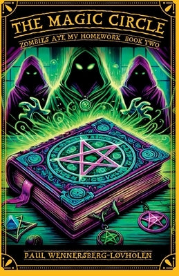 The Magic Circle: Zombies Ate My Homework: Book Two by Wennersberg-L?vholen, Paul