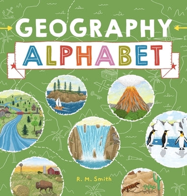 Geography Alphabet: An Introduction to Earth's Features for Kids by Smith, R. M.