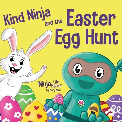 Kind Ninja and the Easter Egg Hunt: A Children's Book About Spreading Kindness on Easter by Nhin, Mary