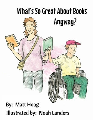 What's So Great About Books Anyway? by Hoag, Matt M.