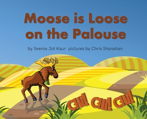 Moose is Loose on the Palouse by Jot Kaur, Seema