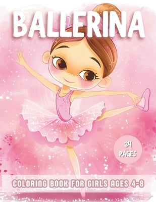 Ballerina Coloring Book For Girls Ages 4-8: Explore 34 Cute Color-In Illustrations coloring pages for the Ballet dance lovers, Featuring Ballet Shoes, by Cremen, Starla