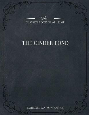 The Cinder Pond by Rankin, Carroll Watson