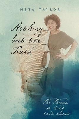 Nothing But The Truth: The Things We Don't Talk About by Taylor, Meta