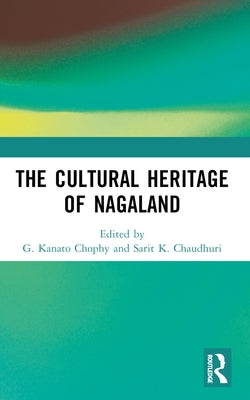 The Cultural Heritage of Nagaland by Chophy, G. Kanato