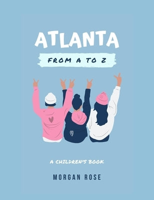 Atlanta From A To Z: A Children's Book by Rose, Morgan H.