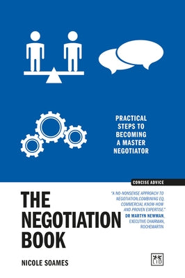 The Negotiation Book: Practical Steps to Becoming a Masterful Negotiator by Soames, Nicole