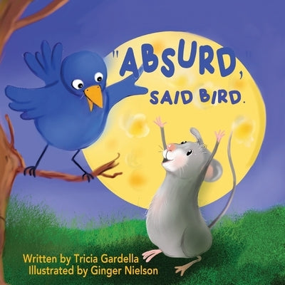 Absurd, Said Bird. by Gardella, Tricia
