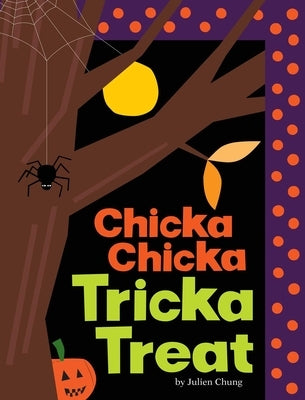 Chicka Chicka Tricka Treat by Chung, Julien