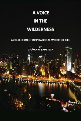 A Voice in the Wilderness: A Collection of Inspirational Works of Life by Baptista, Giovanni