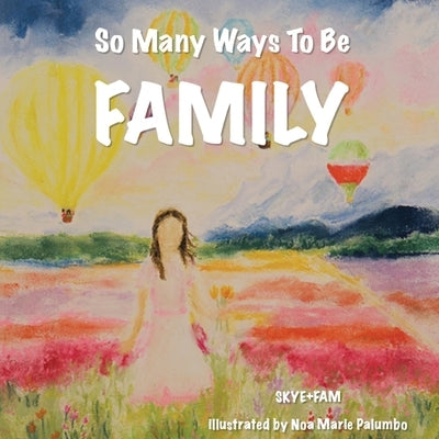 So Many Ways To Be FAMILY by Skye+fam