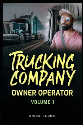 Trucking Company: Owner Operator (Volume 1) by Erving, Andre