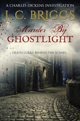 Murder By Ghostlight: Death lurks behind the scenes... by Briggs, J. C.
