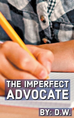 The Imperfect Advocate by W, D.