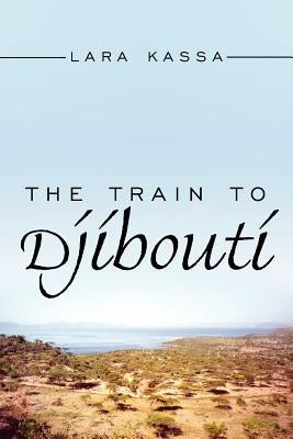 The Train to Djibouti by Kassa, Lara
