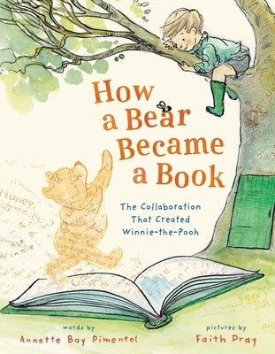 How a Bear Became a Book: The Collaboration That Created Winnie-The-Pooh by Pimentel, Annette Bay