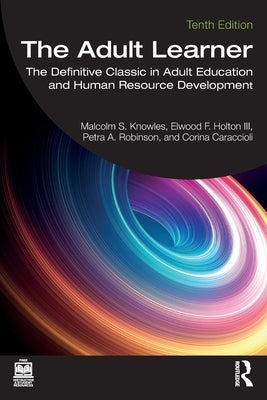 The Adult Learner: The Definitive Classic in Adult Education and Human Resource Development by Knowles, Malcolm