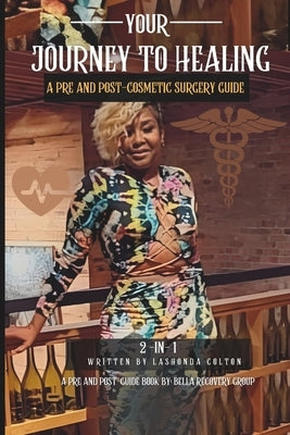 Your Journey to Healing: A Pre & Post-Cosmetic Surgery Guide by Group, Bella Recovery