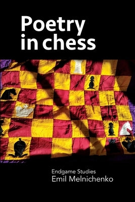 Poetry in chess: Endgame Studies by Melnichenko, Emil
