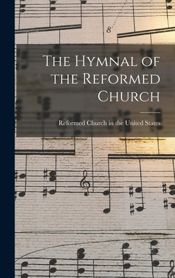 The Hymnal of the Reformed Church by Reformed Church in the United States