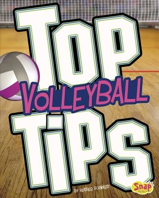 Top Volleyball Tips by Schwartz, Heather E.