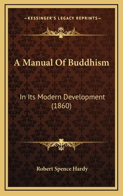 A Manual Of Buddhism: In Its Modern Development (1860) by Hardy, Robert Spence