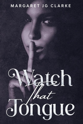 Watch That Tongue by Clarke, Margaret Jg