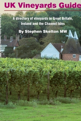 UK Vineyards Guide 2016 by Skelton Mw, Stephen