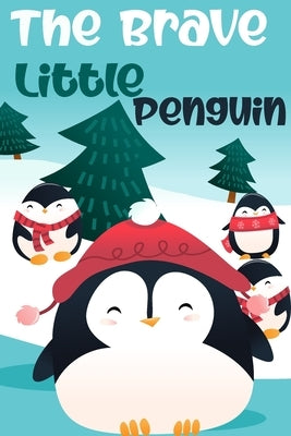 The Brave Little Penguin: A Tale of Exploration and Belonging by Phoenix, P. N.
