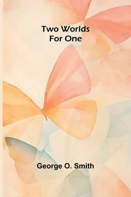 Two worlds for one by O. Smith, George