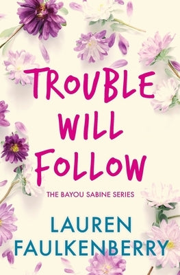 Trouble Will Follow: A Bayou Sabine Novel by Faulkenberry, Lauren
