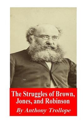 The Struggles of Brown, Jones, and Robinson by Trollope, Anthony