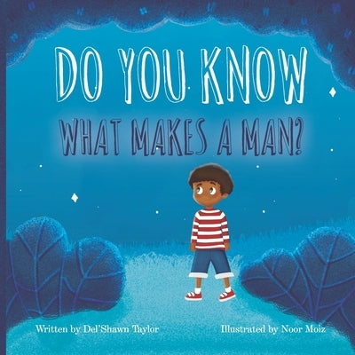 Do You Know What Makes a Man? by Moiz, Noor