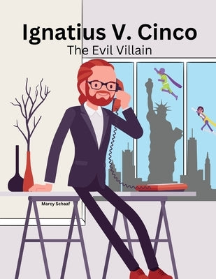 Ignatius V. Cinco: The Evil Villian by Schaaf, Marcy