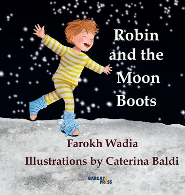 Robin and the Moon Boots: A Bedtime Story About Bravery, Clubfoot, and the Boots That Make Children Strong by Wadia, Farokh