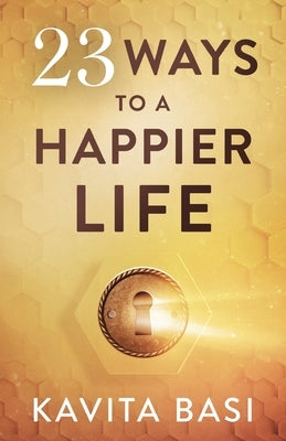 23 Ways to a Happier Life: 23 short stories by Basi, Kavita