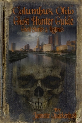 Columbus Ohio Ghost Hunter Guide by Quackenbush, Jannette Rae