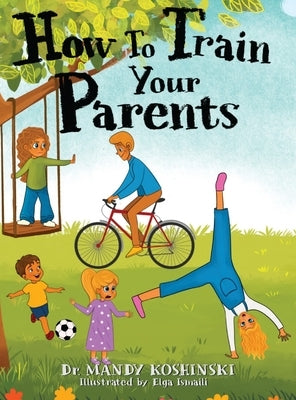 How To Train Your Parents by Koshinski, Mandy