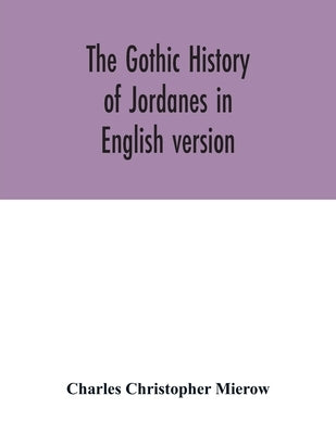 The Gothic history of Jordanes in English version by Christopher Mierow, Charles