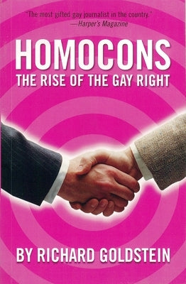 Homocons: The Rise of the Gay Right by Goldstein, Richard