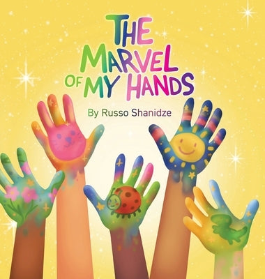 The Marvel of My Hands: Join Vivi's Adventure and Discover the Magic of Your Hands by Shanidze, Russo