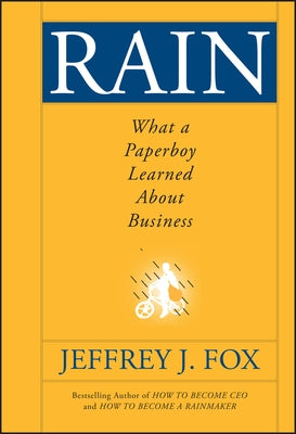 Rain: What a Paperboy Learned about Business by Fox, Jeffrey J.