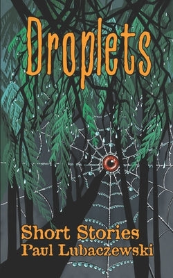Droplets: Short Stories by Lubaczewski, Paul