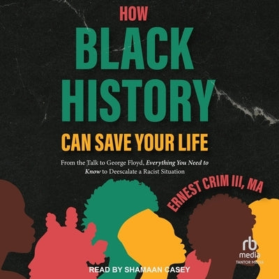 How Black History Can Save Your Life: From the Talk to George Floyd, Everything You Need to Know to Deescalate a Racist Situation by III, Ernest Crim, Ma