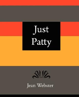 Just Patty - Jean Webster by Jean Webster, Webster