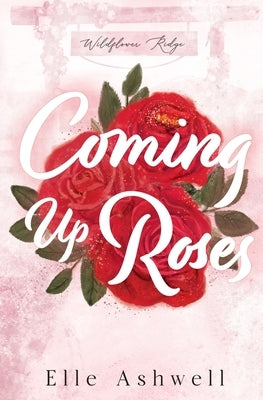 Coming Up Roses by Ashwell, Elle