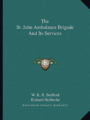The St. John Ambulance Brigade and Its Services by Bedford, W. K. R.