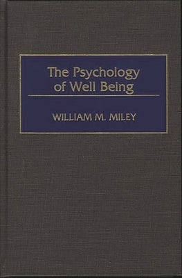 The Psychology of Well Being by Miley, William